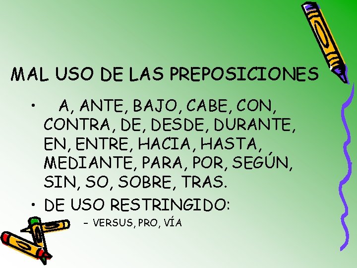 MAL USO DE LAS PREPOSICIONES • A, ANTE, BAJO, CABE, CONTRA, DESDE, DURANTE, ENTRE,