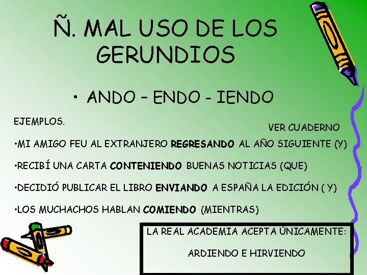 Ñ. MAL USO DE LOS GERUNDIOS • ANDO – ENDO - IENDO EJEMPLOS. VER