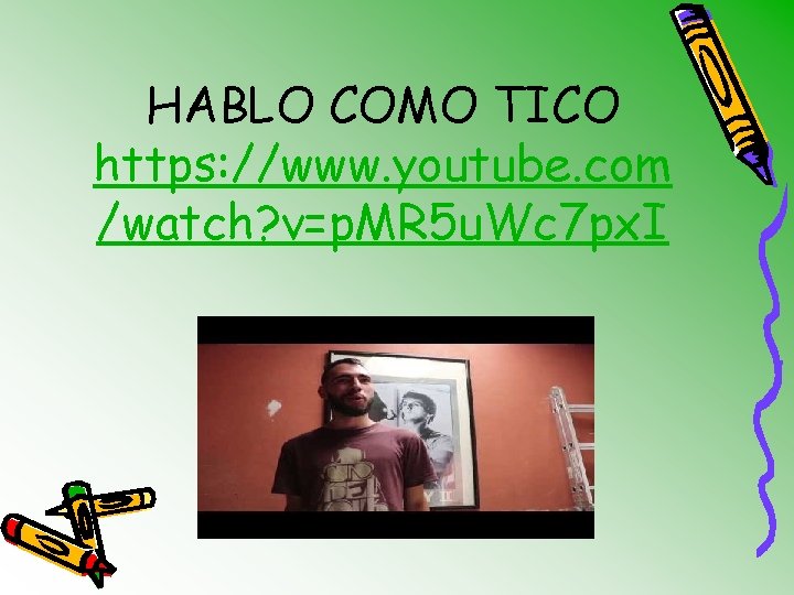 HABLO COMO TICO https: //www. youtube. com /watch? v=p. MR 5 u. Wc 7