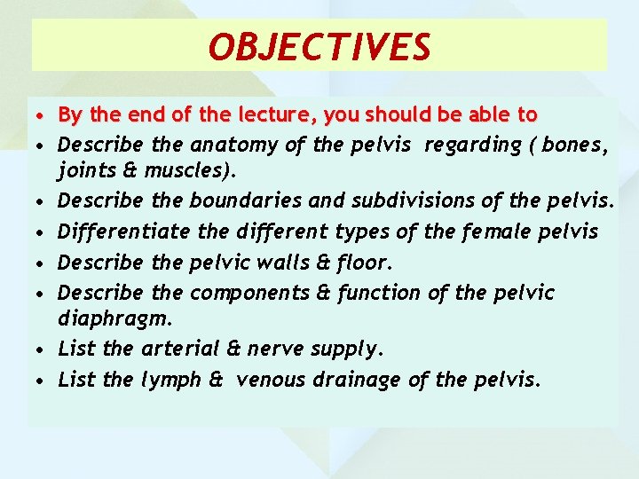 OBJECTIVES • By the end of the lecture, you should be able to •