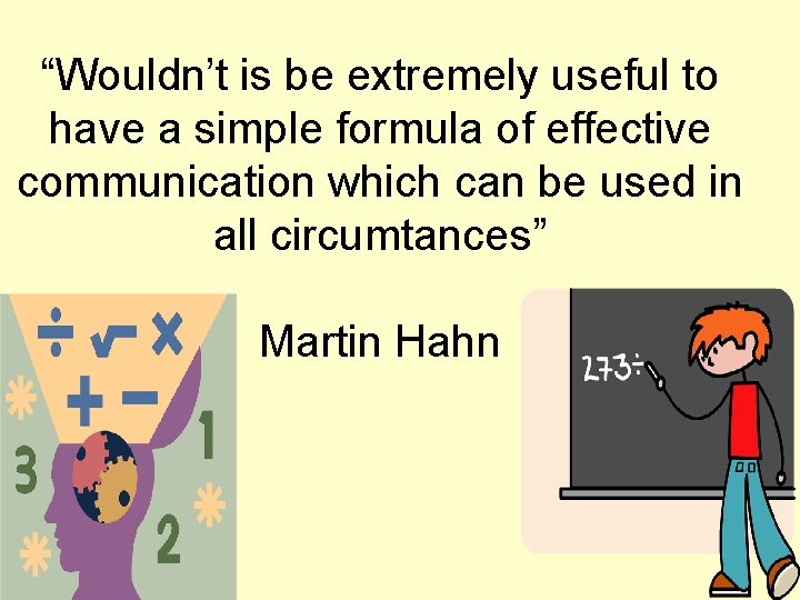“Wouldn’t is be extremely useful to have a simple formula of effective communication which