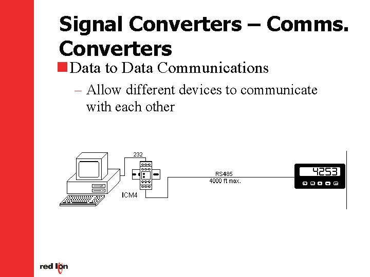 Signal Converters – Comms. Converters n Data to Data Communications – Allow different devices