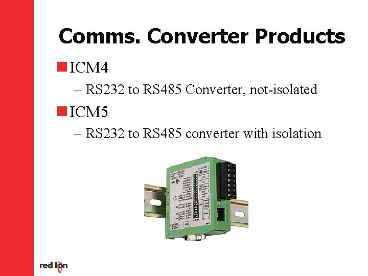 Comms. Converter Products n ICM 4 – RS 232 to RS 485 Converter, not-isolated