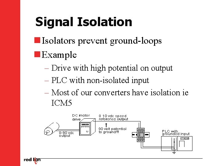 Signal Isolation n Isolators prevent ground-loops n Example – Drive with high potential on