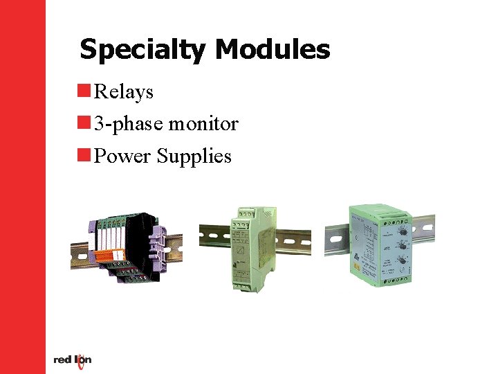  Specialty Modules n Relays n 3 -phase monitor n Power Supplies 