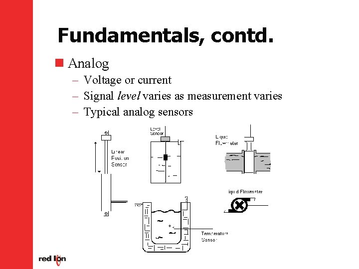 Fundamentals, contd. n Analog – Voltage or current – Signal level varies as measurement