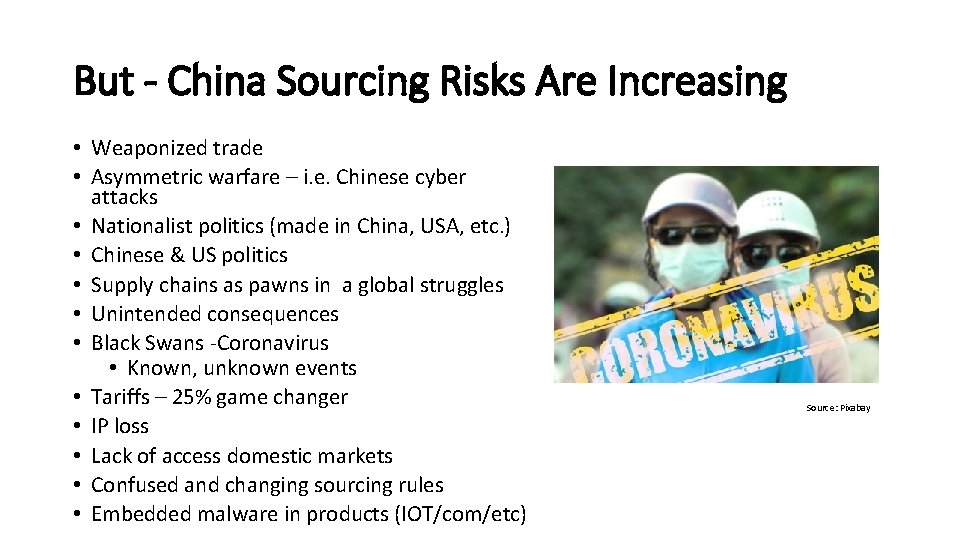 But - China Sourcing Risks Are Increasing • Weaponized trade • Asymmetric warfare –