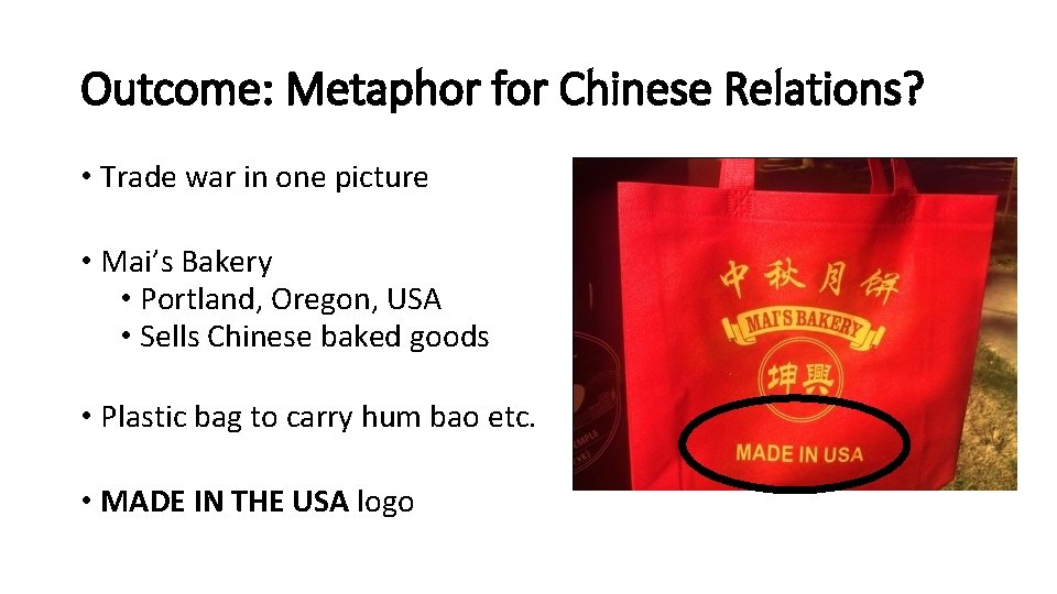 Outcome: Metaphor for Chinese Relations? • Trade war in one picture • Mai’s Bakery
