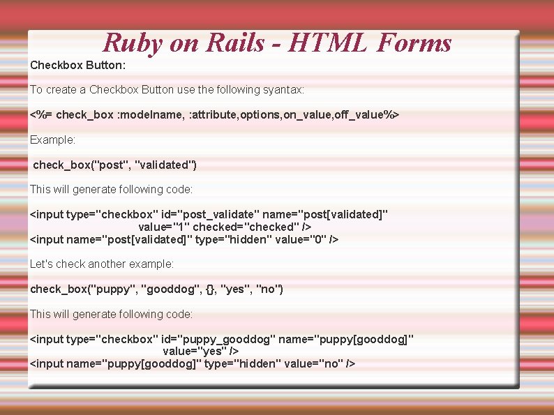 Ruby on Rails - HTML Forms Checkbox Button: To create a Checkbox Button use