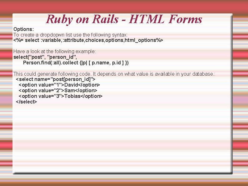 Ruby on Rails - HTML Forms Options: To create a dropdopwn list use the