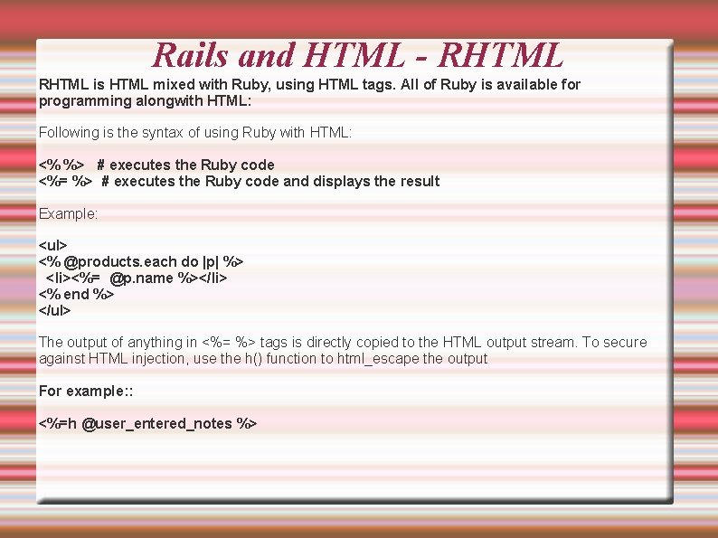 Rails and HTML - RHTML is HTML mixed with Ruby, using HTML tags. All