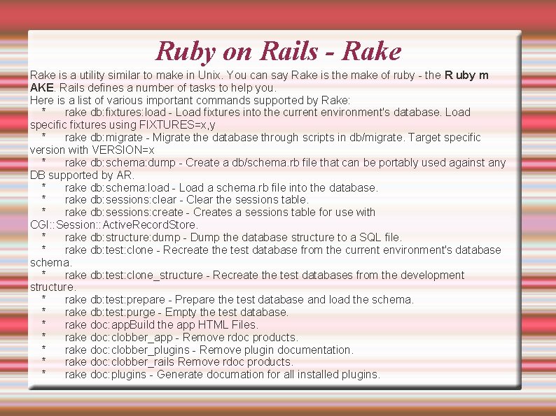 Ruby on Rails - Rake is a utility similar to make in Unix. You