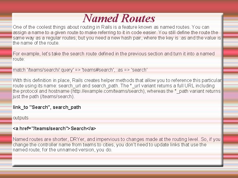 Named Routes One of the coolest things about routing in Rails is a feature