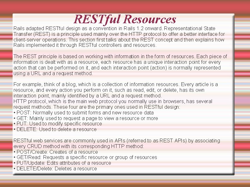 RESTful Resources Rails adapted RESTful design as a convention in Rails 1. 2 onward.