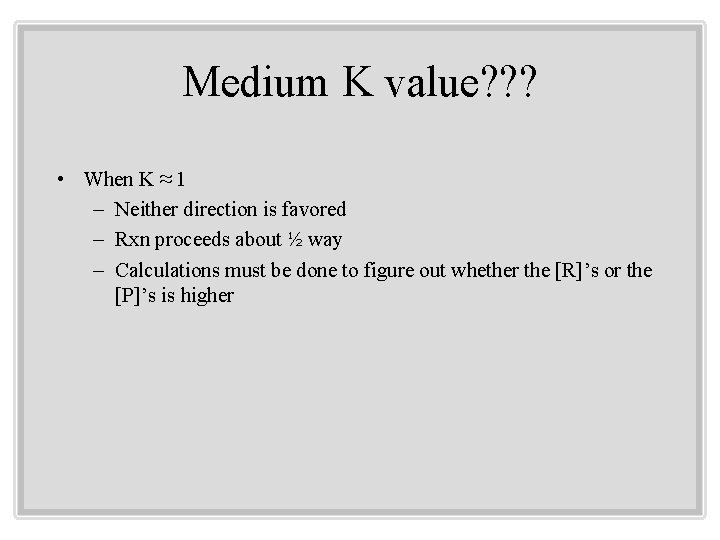 Medium K value? ? ? • When K ≈ 1 – Neither direction is