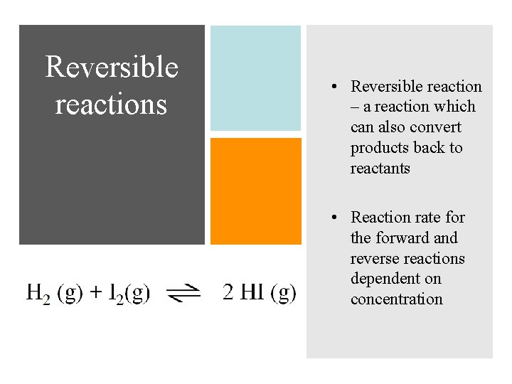 Reversible reactions • Reversible reaction – a reaction which can also convert products back