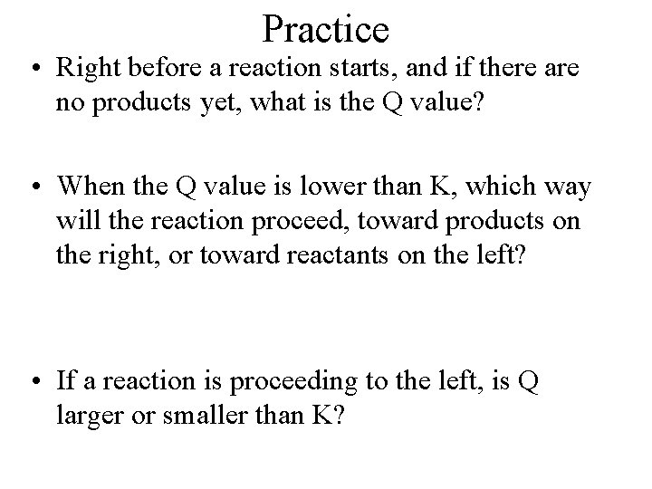 Practice • Right before a reaction starts, and if there are no products yet,