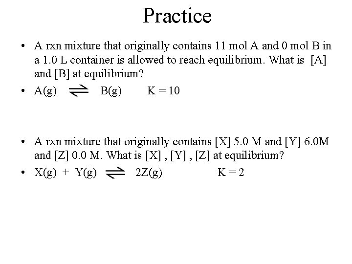 Practice • A rxn mixture that originally contains 11 mol A and 0 mol