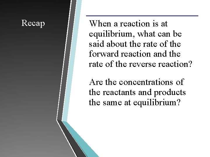 Recap When a reaction is at equilibrium, what can be said about the rate