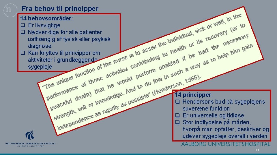 Fra behov til principper 14 behovsområder: q Er livsvigtige q Nødvendige for alle patienter