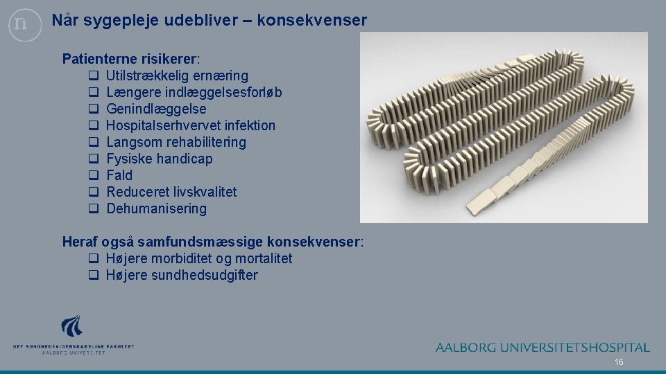 Når sygepleje udebliver – konsekvenser Patienterne risikerer: q Utilstrækkelig ernæring q Længere indlæggelsesforløb q