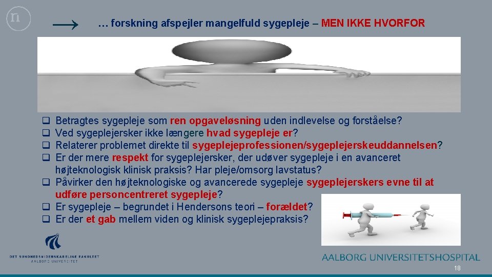 → … forskning afspejler mangelfuld sygepleje – MEN IKKE HVORFOR q q Betragtes sygepleje