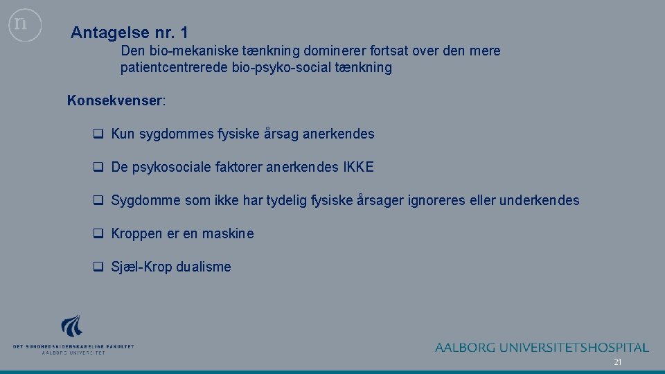 Antagelse nr. 1 Den bio-mekaniske tænkning dominerer fortsat over den mere patientcentrerede bio-psyko-social tænkning