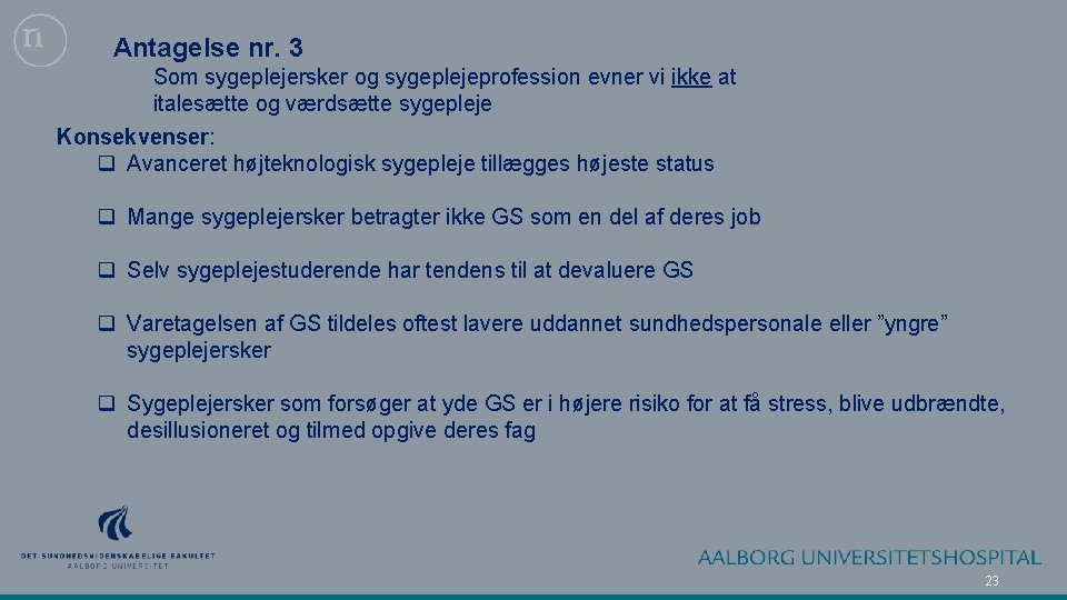 Antagelse nr. 3 Som sygeplejersker og sygeplejeprofession evner vi ikke at italesætte og værdsætte