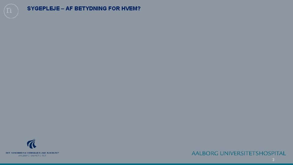 SYGEPLEJE – AF BETYDNING FOR HVEM? 3 