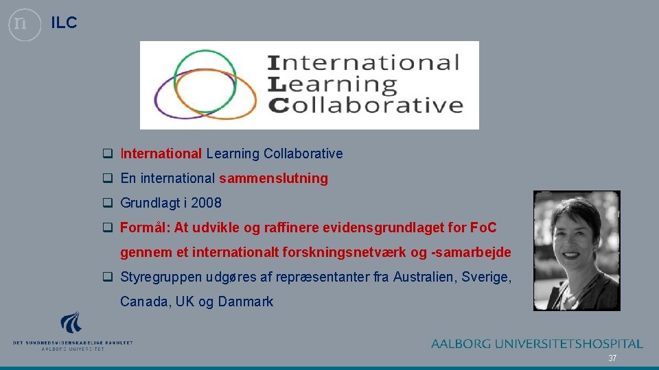 ILC q International Learning Collaborative q En international sammenslutning q Grundlagt i 2008 q