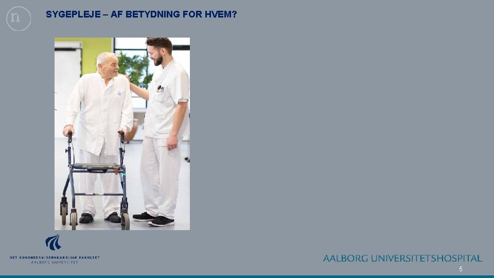 SYGEPLEJE – AF BETYDNING FOR HVEM? 5 