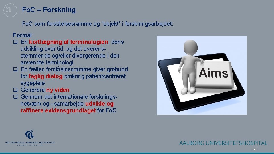 Fo. C – Forskning Fo. C som forståelsesramme og “objekt” i forskningsarbejdet: Formål: q