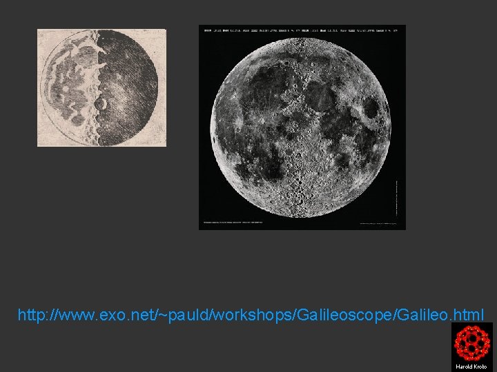 http: //www. exo. net/~pauld/workshops/Galileoscope/Galileo. html Harold Kroto 