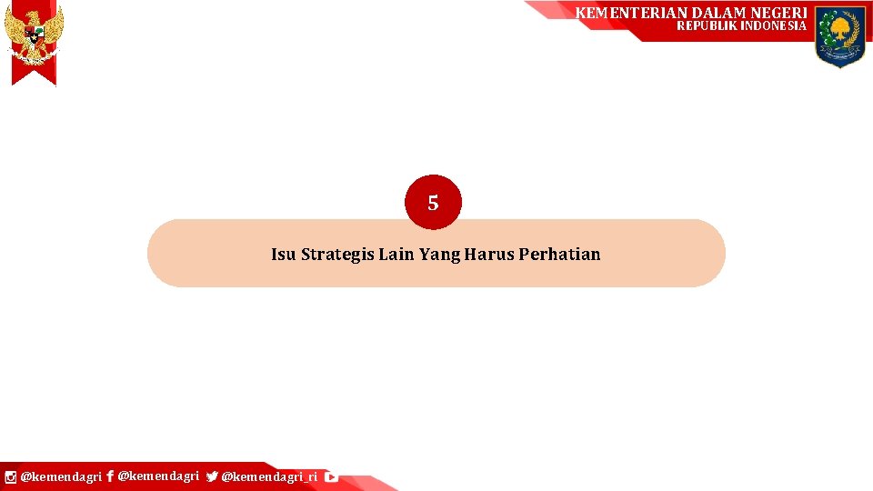 KEMENTERIAN DALAM NEGERI REPUBLIK INDONESIA 5 Isu Strategis Lain Yang Harus Perhatian @kemendagri_ri 