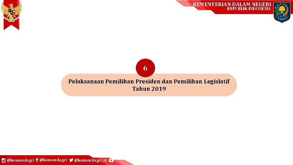 KEMENTERIAN DALAM NEGERI REPUBLIK INDONESIA 6 Pelaksanaan Pemilihan Presiden dan Pemilihan Legislatif Tahun 2019