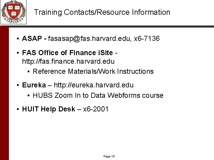 Training Contacts/Resource Information • ASAP - fasasap@fas. harvard. edu, x 6 -7136 • FAS