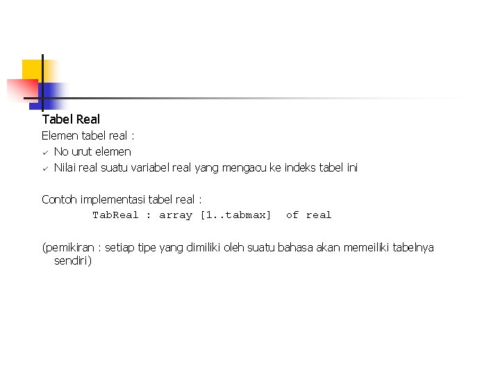 Tabel Real Elemen tabel real : ü No urut elemen ü Nilai real suatu Tabel Real Elemen tabel real : ü No urut elemen ü Nilai real suatu