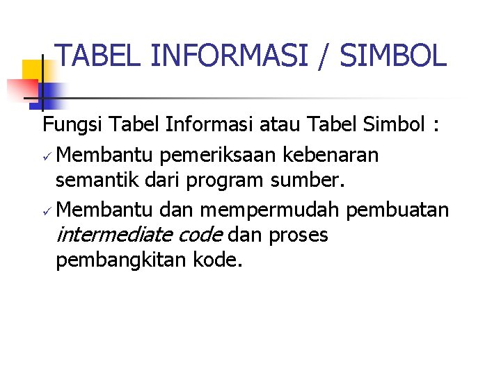 TABEL INFORMASI / SIMBOL Fungsi Tabel Informasi atau Tabel Simbol : ü Membantu pemeriksaan TABEL INFORMASI / SIMBOL Fungsi Tabel Informasi atau Tabel Simbol : ü Membantu pemeriksaan