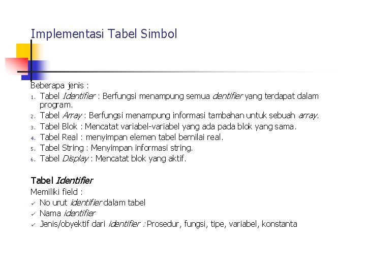 Implementasi Tabel Simbol Beberapa jenis : 1. Tabel Identifier : Berfungsi menampung semua dentifier Implementasi Tabel Simbol Beberapa jenis : 1. Tabel Identifier : Berfungsi menampung semua dentifier