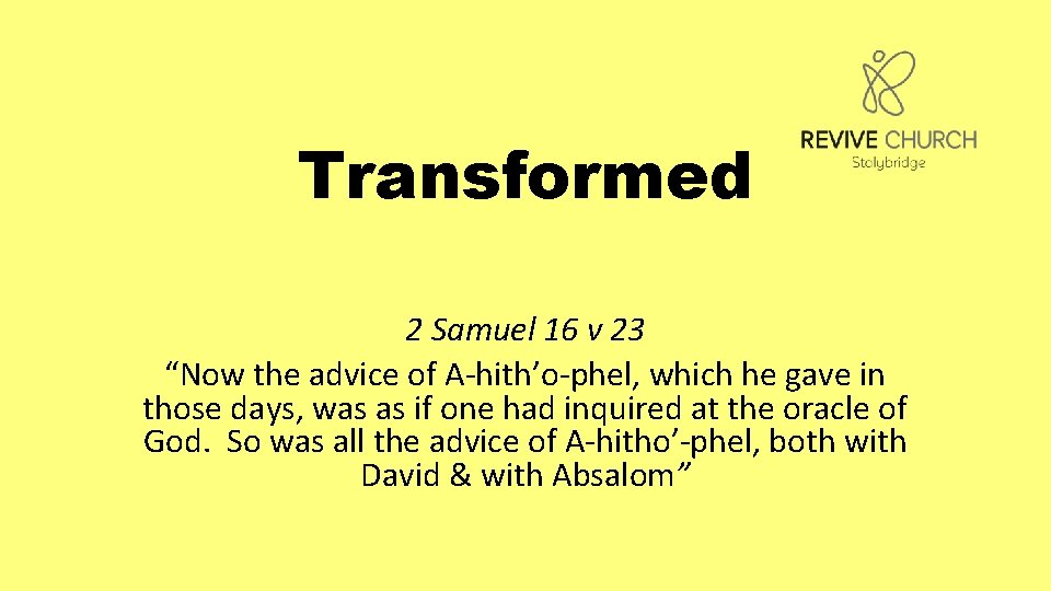 Transformed 2 Samuel 16 v 23 “Now the advice of A-hith’o-phel, which he gave