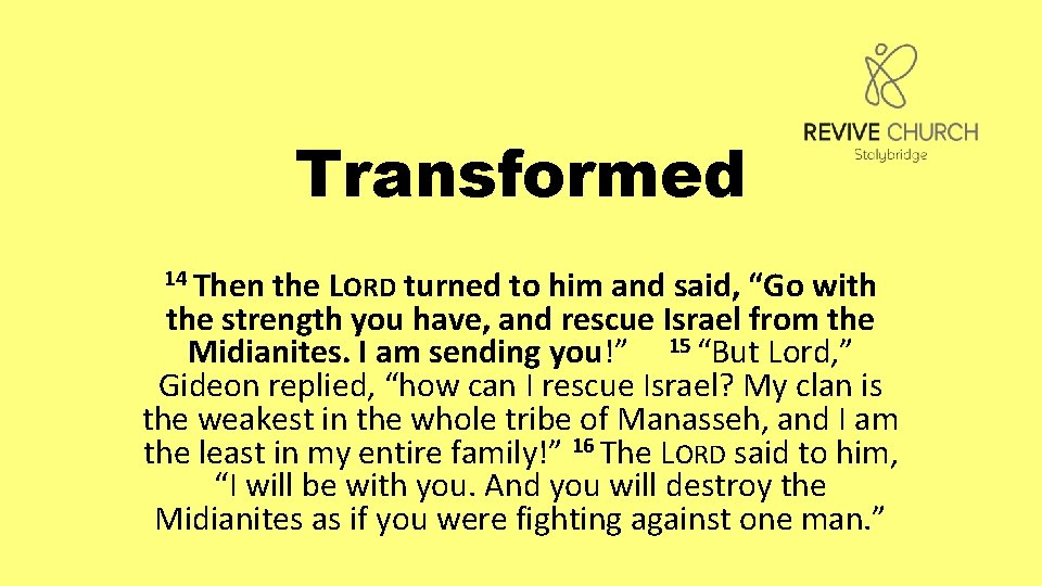 Transformed 14 Then the LORD turned to him and said, “Go with the strength