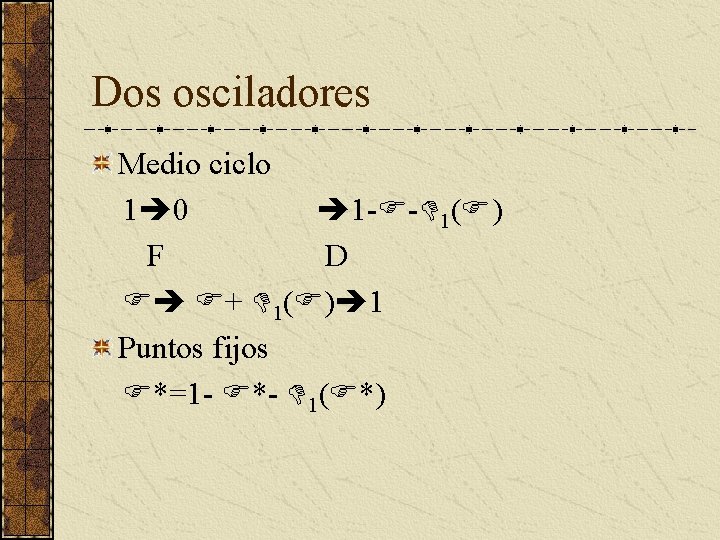 Dos osciladores Medio ciclo 1 0 1 - - 1( ) F D +