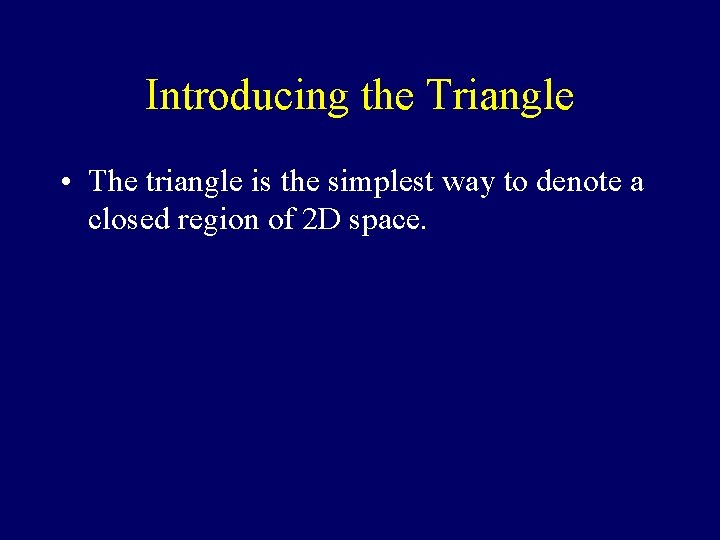 Introducing the Triangle • The triangle is the simplest way to denote a closed