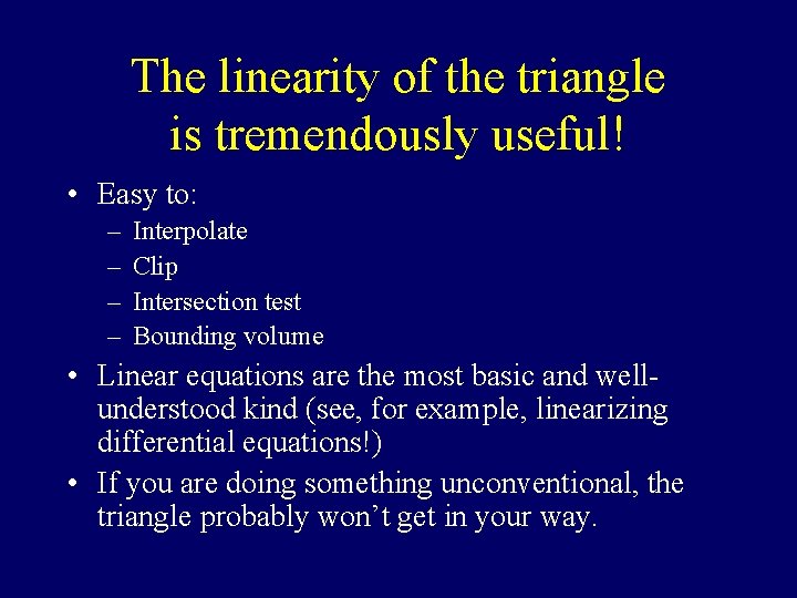 The linearity of the triangle is tremendously useful! • Easy to: – – Interpolate