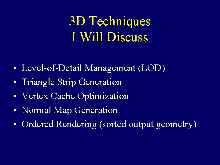 3 D Techniques I Will Discuss • • • Level-of-Detail Management (LOD) Triangle Strip