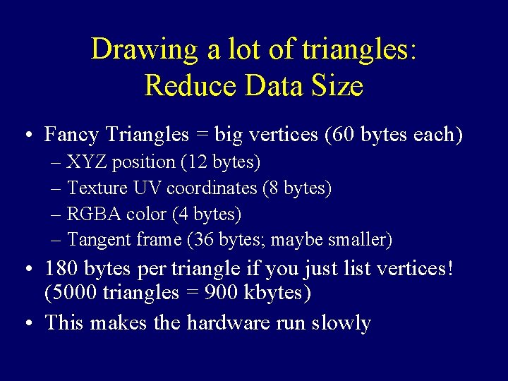 Drawing a lot of triangles: Reduce Data Size • Fancy Triangles = big vertices