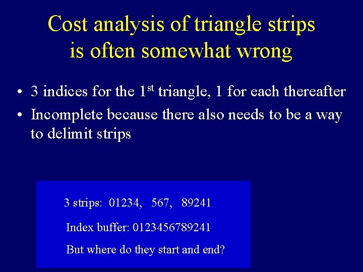 Cost analysis of triangle strips is often somewhat wrong • 3 indices for the