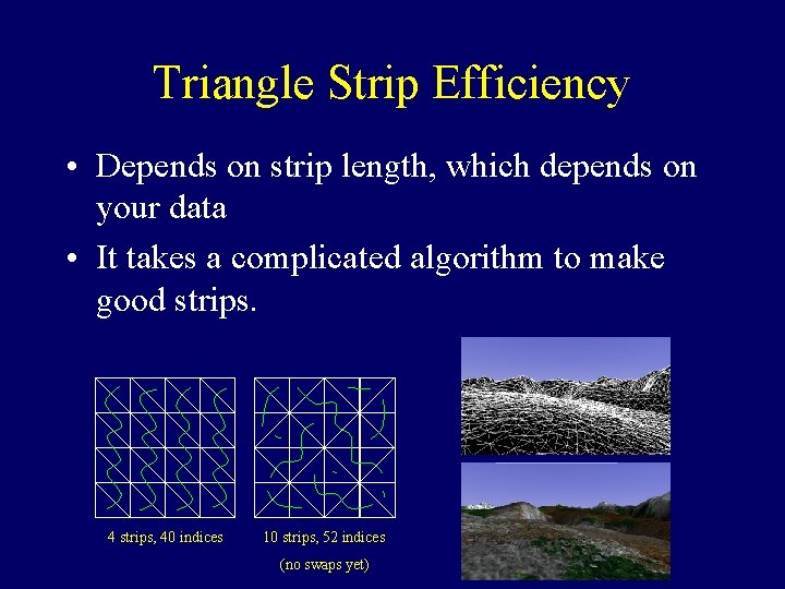 Triangle Strip Efficiency • Depends on strip length, which depends on your data •