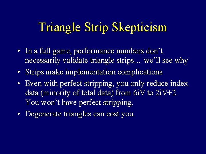 Triangle Strip Skepticism • In a full game, performance numbers don’t necessarily validate triangle