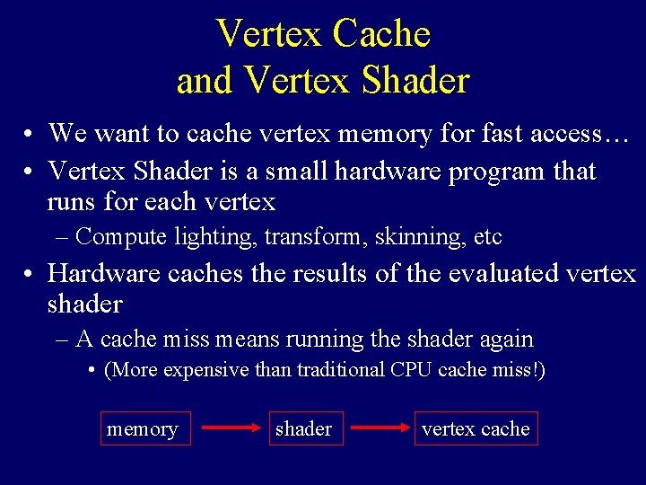 Vertex Cache and Vertex Shader • We want to cache vertex memory for fast